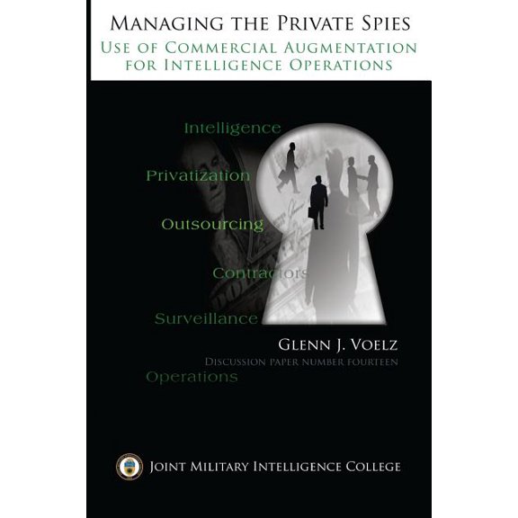 Managing the Private Spies : The Use of Commercial Augmentation for Intelligence Operations