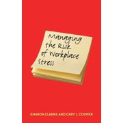 Managing the Risk of Workplace Stress Health and Safety Hazards, Paperback