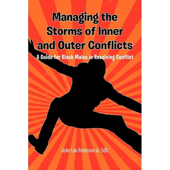 Managing the Storms of Inner and Outer Conflicts : A Guide for Black Males in Resolving Conflict