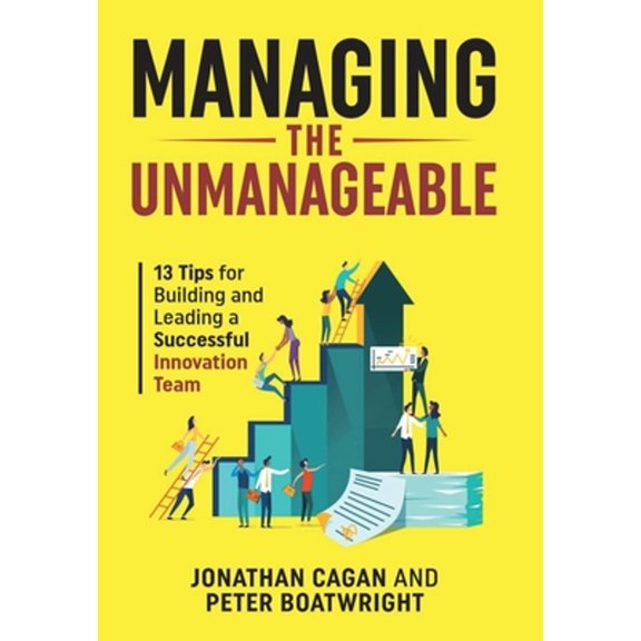 Pre-Owned Managing the Unmanageable: 13 Tips for Building and Leading a Successful Innovation Team (Hardcover) by Jonathan Cagan, Peter Boatwright, Matt Rogers