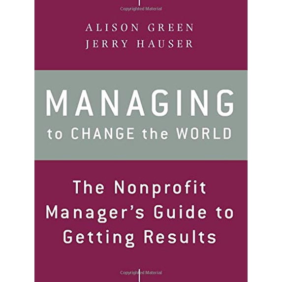 Pre-Owned Managing to Change the World: The Nonprofit Manager's Guide to Getting Results (Paperback) 1118137612 9781118137611
