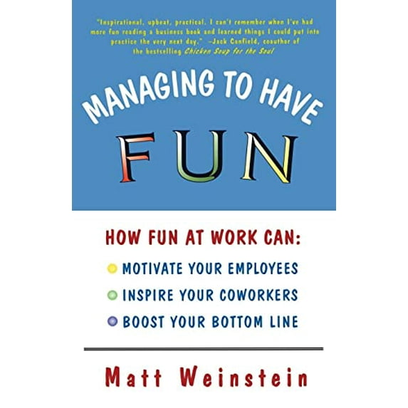 Pre-Owned Managing to Have Fun: How Fun at Work Can Motivate Your Employees, Inspire Your Coworkers, and Boost Your Bottom Line (Paperback) 0684827085 9780684827087