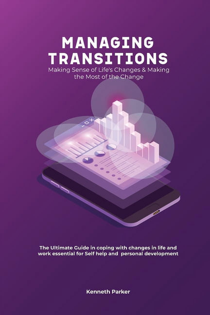 Managing transistions - Making Sense of Life's Changes & Making the Most of the Change, The Ultimate Guide in coping wit, (Paperback)