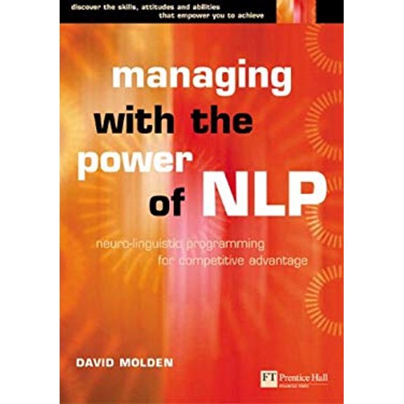 Pre-Owned Managing With the Power of Nlp: Neuro-Linguistic Programing for Personal Competitive Advantage (Future Skills Series) (Paperback) 0273620630 9780273620631