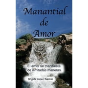 Manantial de Amor El Amor se Manifiesta de Ilimitadas Maneras Paperback