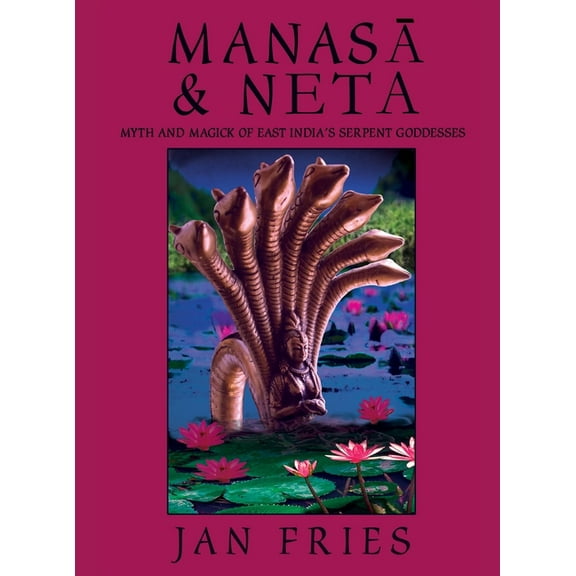 Manasa and Neta: Myth and Magick of East India's Serpent Goddesses (Hardcover)