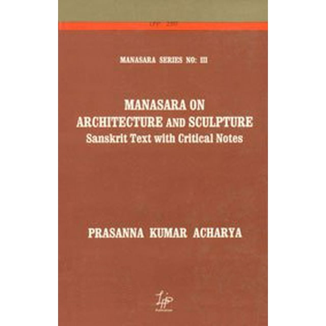 Manasara on Architecture and Sculpture Sanskrit Text with Critical