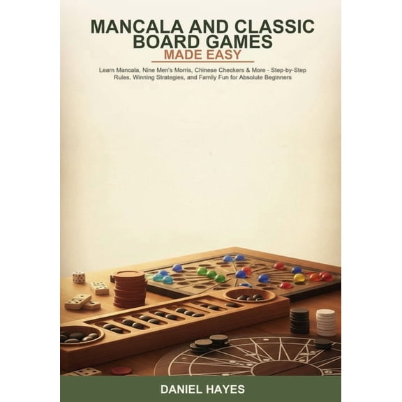 Mancala and Classic Board Games Made Easy: Learn Mancala, Nine Men's Morris, Chinese Checkers & More -- Step-by-Step Rul, (Paperback)