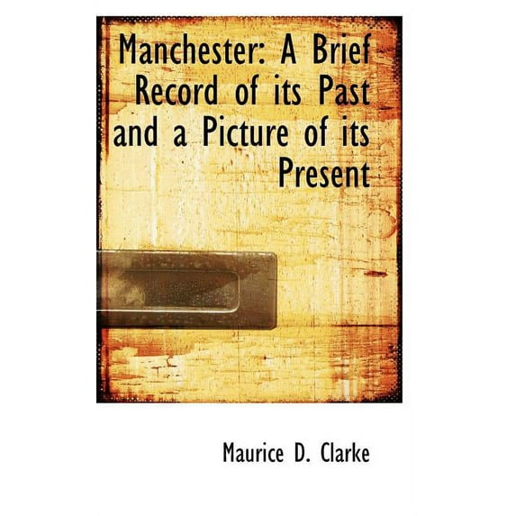Manchester : A Brief Record of Its Past and a Picture of Its Present (Paperback)