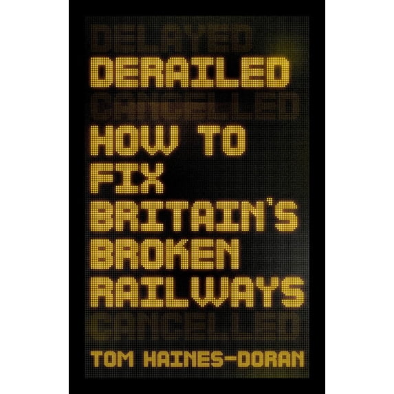 Manchester Capitalism Derailed: How to Fix Britain's Broken Railways, (Paperback)