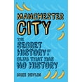 thumbnail image 1 of Manchester City: The Secret History of a Club That Has No History, (Paperback), 1 of 1