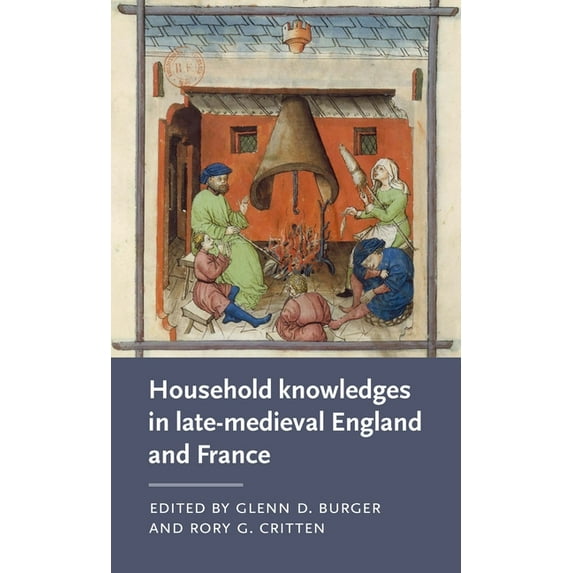 Manchester Medieval Literature and Cultu Household Knowledges in Late-Medieval England and France, (Hardcover)
