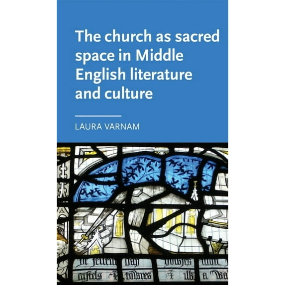 Manchester Medieval Literature and Cultu The Church as Sacred Space in Middle English Literature and Culture, (Hardcover)