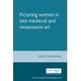 thumbnail image 1 of Manchester Medieval Studies Picturing Women in Late Medieval and Renaissance Art, Book 4, (Paperback), 1 of 3