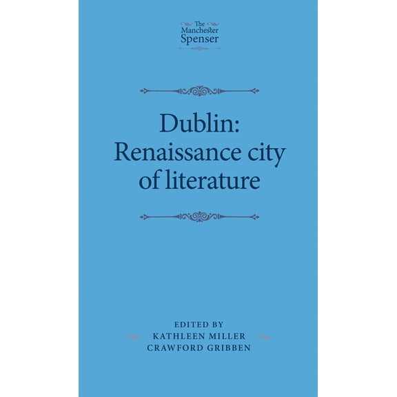 Manchester Spenser Dublin: Renaissance City of Literature, (Hardcover)