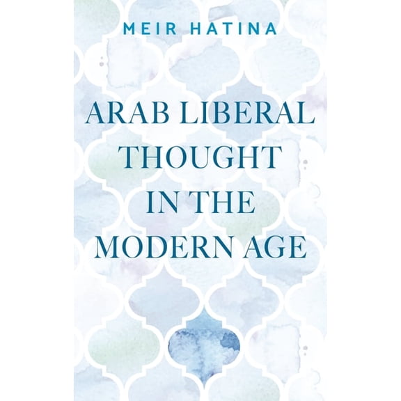 Manchester University Press Arab Liberal Thought in the Modern Age, (Hardcover)