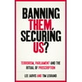 thumbnail image 1 of Manchester University Press Banning Them, Securing Us?: Terrorism, Parliament and the Ritual of Proscription, (Hardcover), 1 of 1