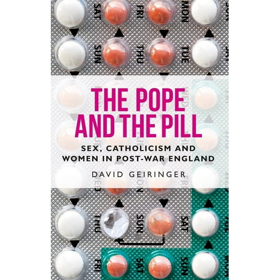 Manchester University Press The Pope and the Pill: Sex, Catholicism and Women in Post-War England, (Paperback)