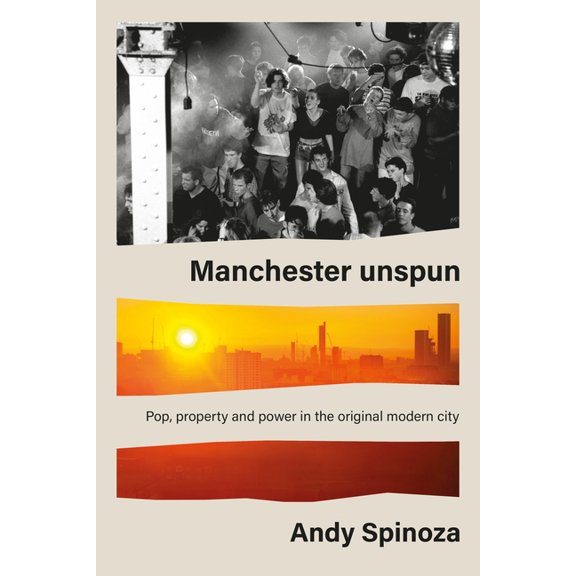Manchester Unspun: How a City Got High on Music, (Hardcover)