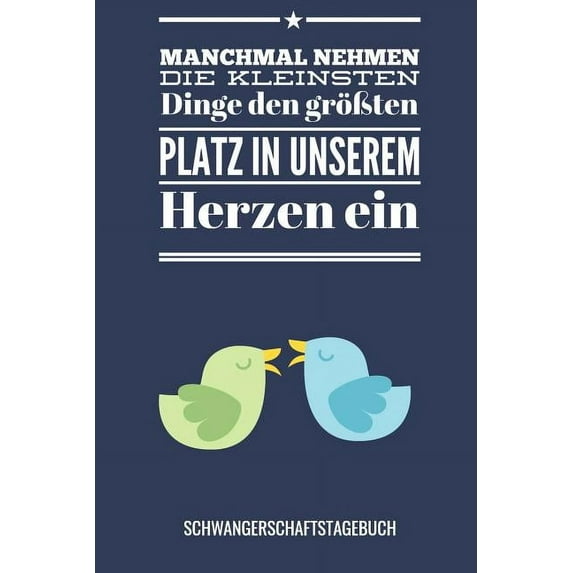 Manchmal Nehmen Die Kleinsten Dinge Den Gr??ten Platz in Unserem Herzen Ein Schwangerschaftstagebuch: A5 52 Wochen Kalender als Geschenk f?r Schwanger