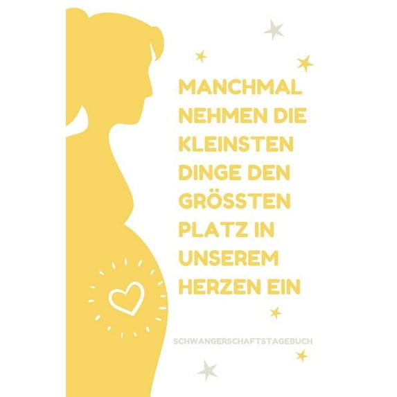 Manchmal Nehmen Die Kleinsten Dinge Den Größten Platz in Unserem Herzen Ein Schwangerschaftstagebuch: A5 52 Wochen Kalender als Geschenk für Schwangere - Geschenkidee für werdene Mütter - Schwangersch