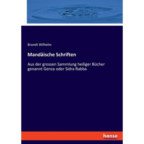 Mandische Schriften: Aus der grossen Sammlung heiliger Bcher genannt Genza oder Sidra Rabba, (Paperback)