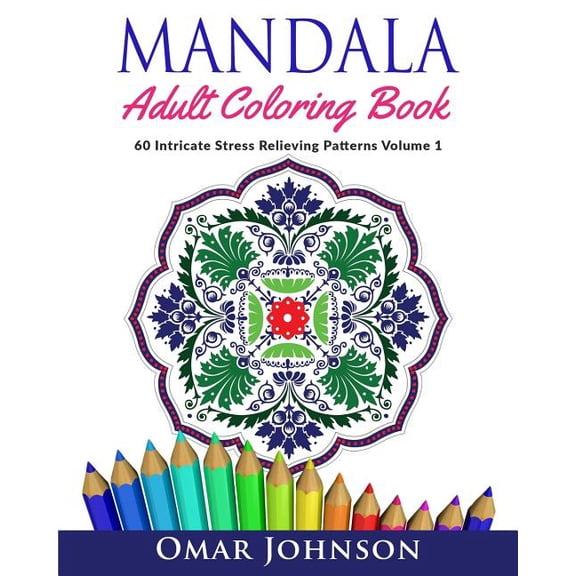 Mandala Adult Coloring Book: 60 Intricate Stress Relieving Patterns Volume 1 (Paperback)