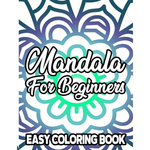 Mandala For Beginners Easy Coloring Book: Coloring Pages with Large Print and Bold Mandala Designs, Relaxing Coloring Bo, (Paperback)
