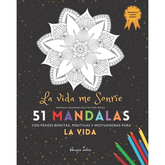 Mandala Colorear Adultos con Frases: 51 Mandalas Fondo Negro: La Vida Me Sonre con frases bonitas, positivas y motivado