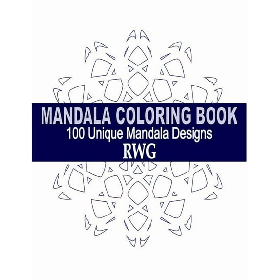 Mandala Coloring Book: 100 Unique Mandala Designs and Stress Relieving Patterns for Adult Relaxation, Meditation, and Ha, (Paperback)