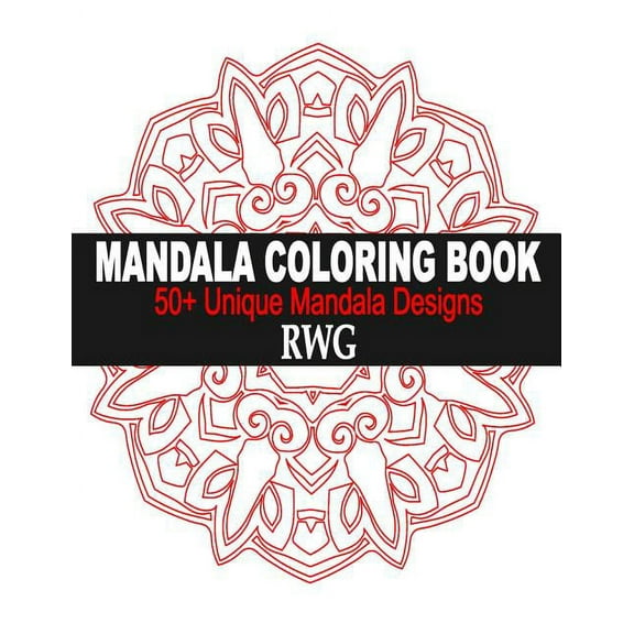 Mandala Coloring Book: 50+ Unique Mandala Designs and Stress Relieving Patterns for Adult Relaxation, Meditation, and Ha, (Paperback)