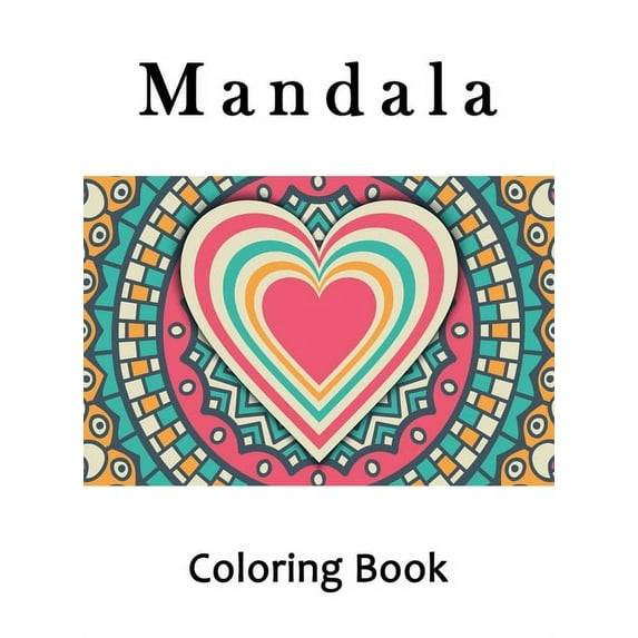 Mandala Coloring Book: Adult Hearts Mandala Coloring Book, Mindfulness Heart Mandalas for Stress Relief and Relaxation (Hardcover)