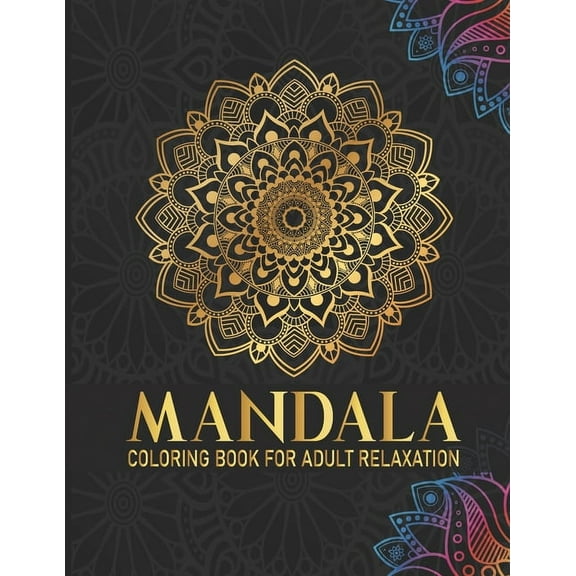 Mandala Coloring Book For Adult Relaxation: 50 Mandala coloring books for adults relaxation mandala Gift for Birthday, Christmas and Thanksgiving Day (Paperback)