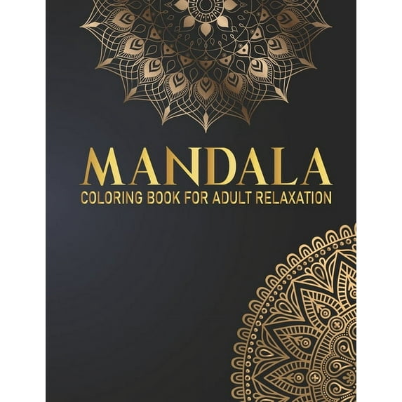 Mandala Coloring Book For Adult Relaxation: Adult Coloring Book 50 Mandala Fun, Easy, and Relaxing Coloring Pages Hand Drawn Designs Gift for Birthday, Christmas, Thanksgiving Day (Paperback)