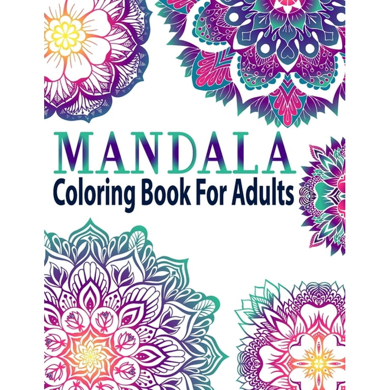 Mandala Coloring Book for Adults: Adult Mandala Coloring Books Amazing Beautiful Collection of Stress-Relieving Mandalas for Teens and Adults for Relaxation [Book]