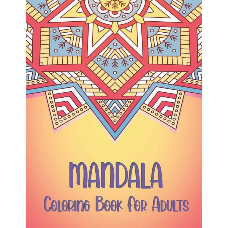Mandala Coloring Book for Adults: Coloring Pages For Meditation And Happiness. Great Gift for Christmas and Other Occasion. (Activity Coloring Book) [Book]