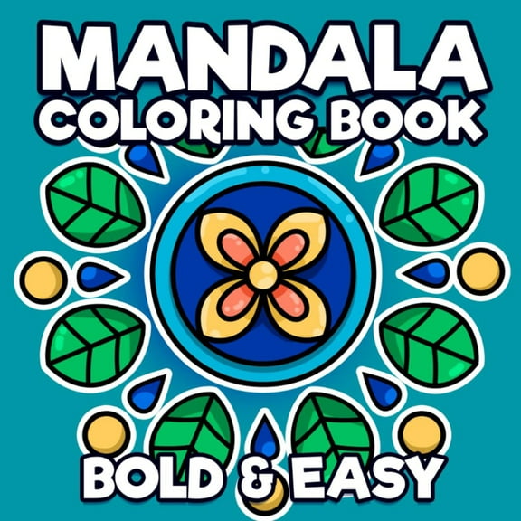 Mandala Coloring Book: Bold  Easy Patterns for Stress Relief and Relaxation | Simple Designs Suited for Adults, Teens and Kids
