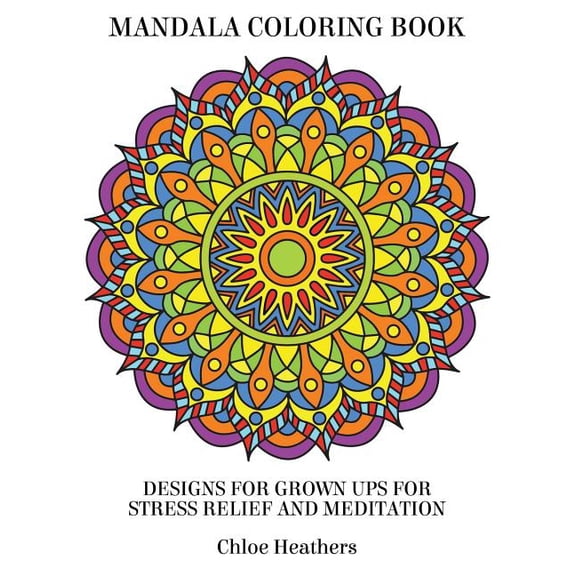 Mandala Coloring Book : Designs for Grown Ups for Stress Relief and Meditation