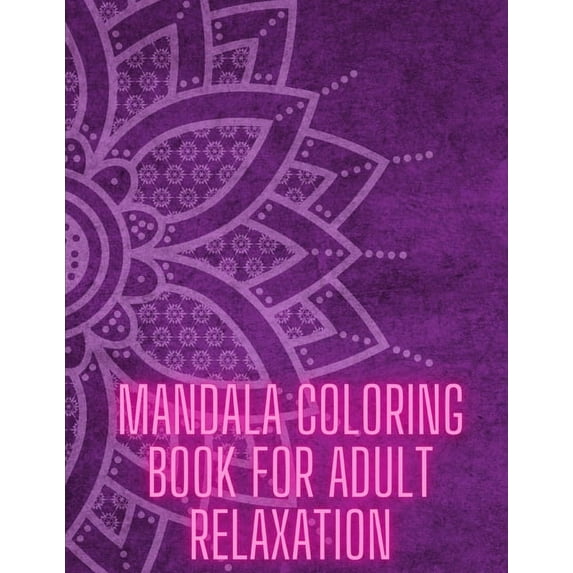 Mandala Coloring Book For Adult Relaxation: Stress-Relief Coloring Book For Beginners, (Paperback)