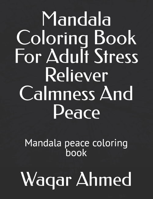 Mandala Coloring Book For Adult Stress Reliever Calmness And Peace: Mandala peace coloring book, (Paperback)