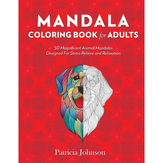 Mandala Coloring Book For Adults: 50 Magnificent Animal Mandalas Designed For Stress Relieve and Relaxation (Paperback)