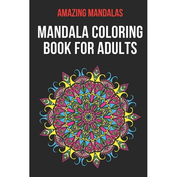 Mandala Coloring Book For Adults: An Adult Coloring Book with Fun, Easy, and Relaxing Coloring, (Paperback)