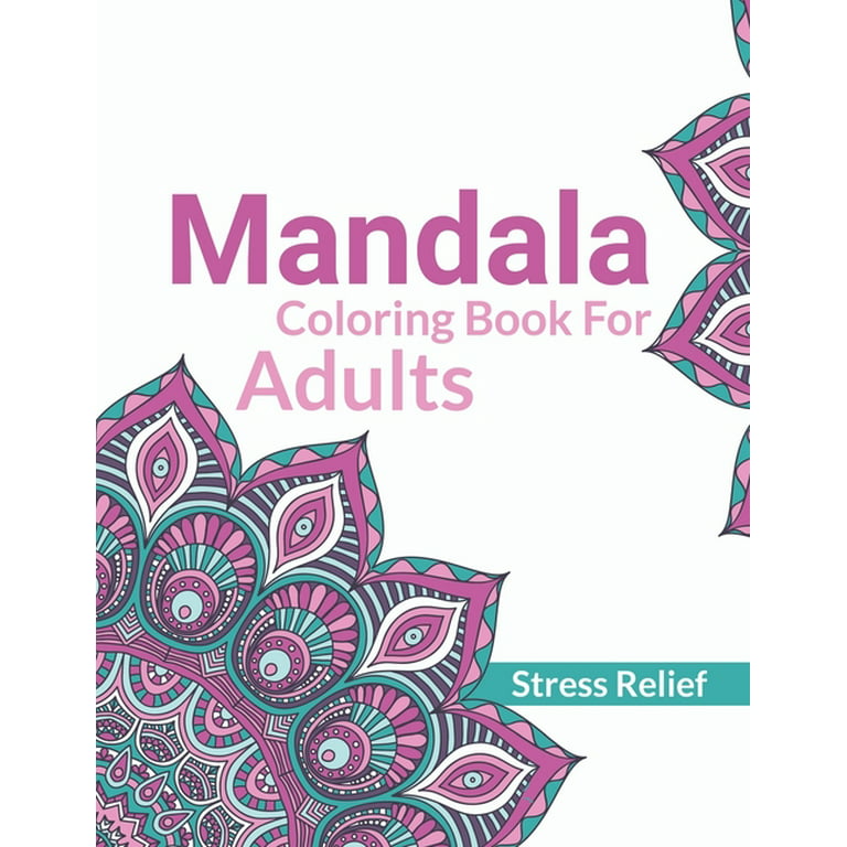 Mandala Coloring Book For Adults Stress Relief: A Simple Adults Coloring  Book For Meditation. Stress Relieving Mandala Designs For Adults  Relaxation. (Paperback)