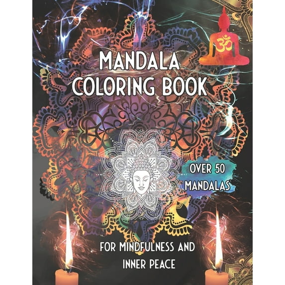 Mandala Coloring Book For Mindfulness and inner Peace Over 50 Mandalas: Find Beauty in the Present, (Paperback)
