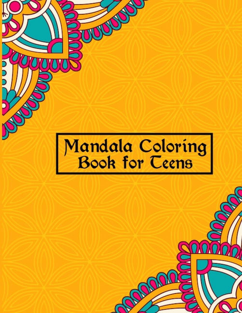Mandala Coloring Book for Teens: Unique & Creative Mandalas for Teenage Coloring Pages - Best Mandalas Design for Boys and Girls With Flowers, Mandalas, Paisley Patterns, Animals and Much More [Book]