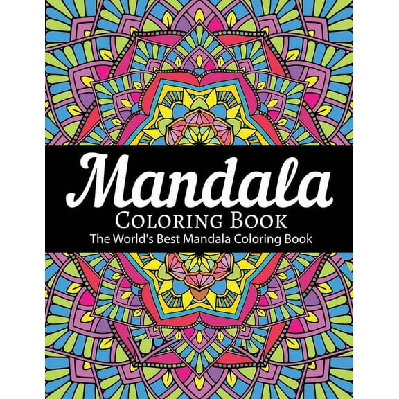 Mandala Coloring Book The World's Best Mandala Coloring Book: Adult Coloring Book Stress Relieving Mandalas Designs Patterns & So Much More Mandala ..