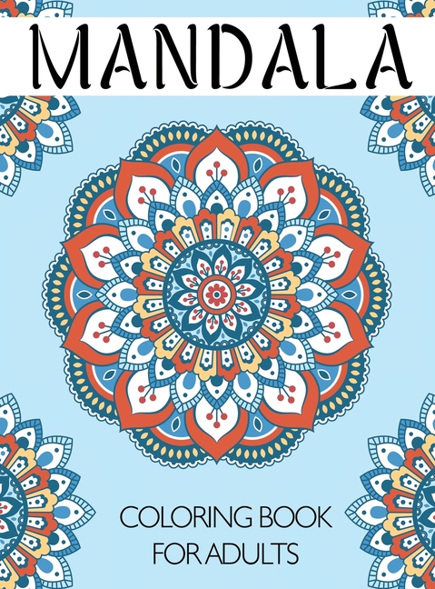 Mandala Coloring Book for Adults: An Adult Coloring Book with Fun and Relaxing Mandalas for Everyone (Hardcover)