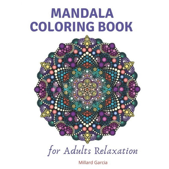 Mandala Coloring Book for Adults Relaxation: Adult Coloring Book Featuring Beautiful Mandalas Designed to Soothe the Soul (Paperback)