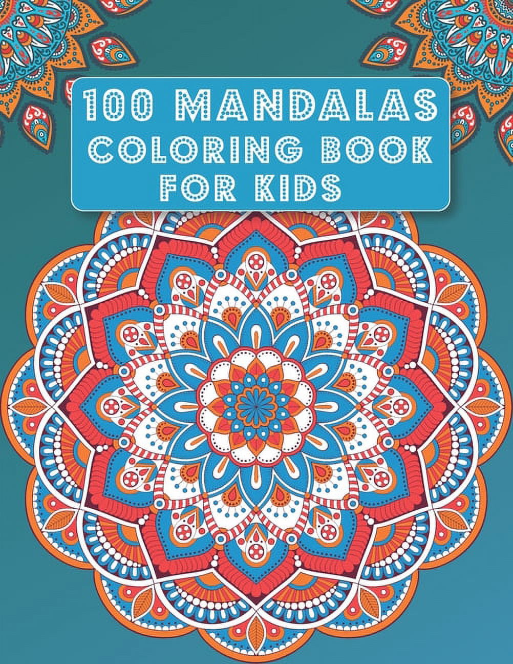 Mandala Coloring Book for Kids: 100 Mandalas - Big Mandalas to Color for Relaxation, beautiful ...