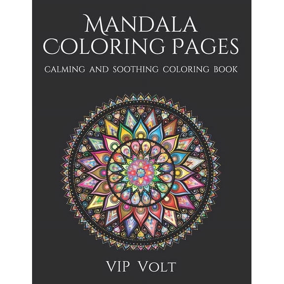 Mandala Coloring Pages: VIP Volt - Mandala coloring pages for adults (Calming and Soothing Coloring Book)
